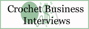 Crochet Business Interviews on crochetbusiness.com