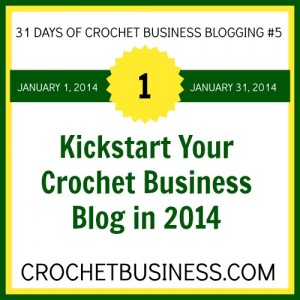 31 Days Crochet Business Blogging Challenge January 2014 on Crochetbusiness.com