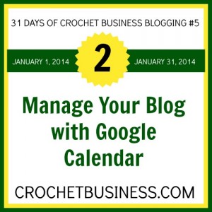 Blog management with Google Calendar on CrochetBusiness.com