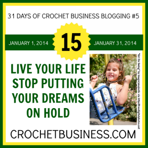 Prioritize Your Life to Live Your Dreams on crochetbusiness.com